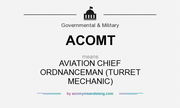 What does ACOMT mean? It stands for AVIATION CHIEF ORDNANCEMAN (TURRET MECHANIC)