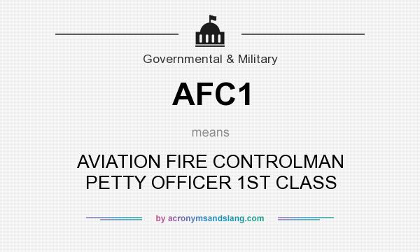 What does AFC1 mean? It stands for AVIATION FIRE CONTROLMAN PETTY OFFICER 1ST CLASS