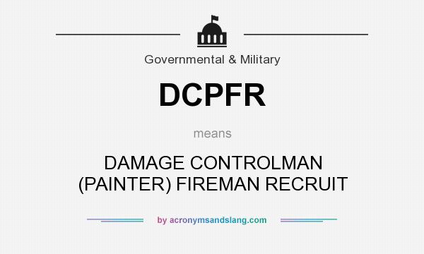 What does DCPFR mean? It stands for DAMAGE CONTROLMAN (PAINTER) FIREMAN RECRUIT