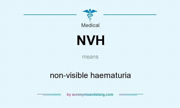 What does NVH mean? It stands for non-visible haematuria