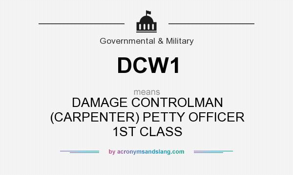What does DCW1 mean? It stands for DAMAGE CONTROLMAN (CARPENTER) PETTY OFFICER 1ST CLASS