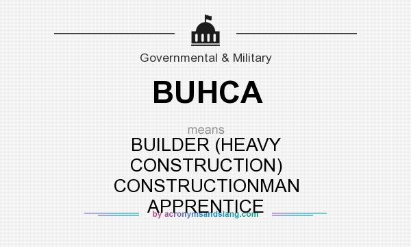 What does BUHCA mean? It stands for BUILDER (HEAVY CONSTRUCTION) CONSTRUCTIONMAN APPRENTICE
