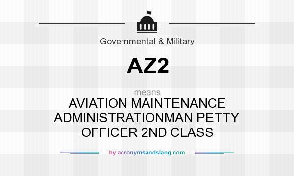 What does AZ2 mean? It stands for AVIATION MAINTENANCE ADMINISTRATIONMAN PETTY OFFICER 2ND CLASS