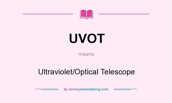 What does UVOT mean? It stands for Ultraviolet/Optical Telescope