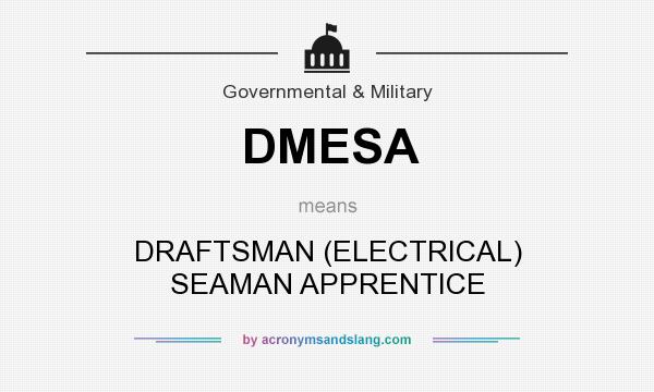 What does DMESA mean? It stands for DRAFTSMAN (ELECTRICAL) SEAMAN APPRENTICE