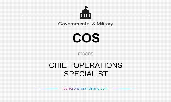 What does COS mean? It stands for CHIEF OPERATIONS SPECIALIST