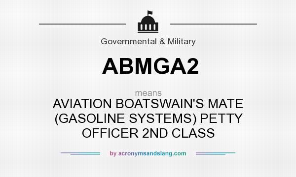 What does ABMGA2 mean? It stands for AVIATION BOATSWAIN`S MATE (GASOLINE SYSTEMS) PETTY OFFICER 2ND CLASS