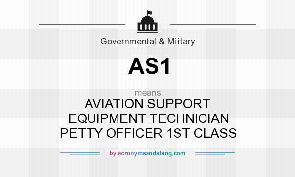 What does AS1 mean? It stands for AVIATION SUPPORT EQUIPMENT TECHNICIAN PETTY OFFICER 1ST CLASS