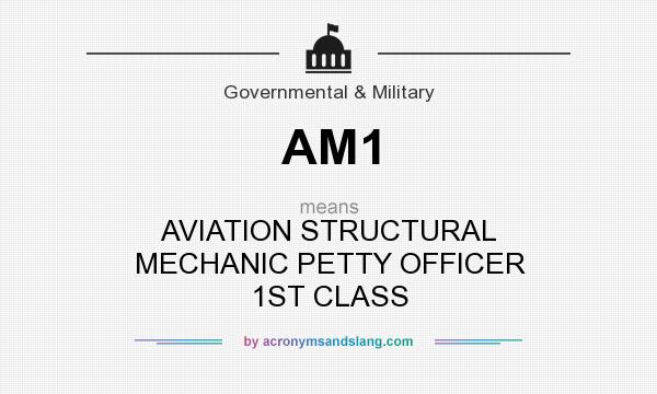 What does AM1 mean? It stands for AVIATION STRUCTURAL MECHANIC PETTY OFFICER 1ST CLASS