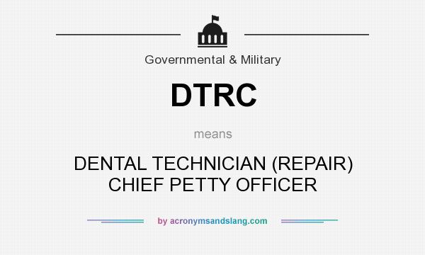 What does DTRC mean? It stands for DENTAL TECHNICIAN (REPAIR) CHIEF PETTY OFFICER