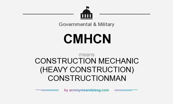 What does CMHCN mean? It stands for CONSTRUCTION MECHANIC (HEAVY CONSTRUCTION) CONSTRUCTIONMAN