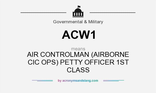 What does ACW1 mean? It stands for AIR CONTROLMAN (AIRBORNE CIC OPS) PETTY OFFICER 1ST CLASS