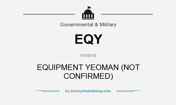 What does EQY mean? It stands for EQUIPMENT YEOMAN (NOT CONFIRMED)