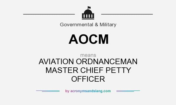 What does AOCM mean? It stands for AVIATION ORDNANCEMAN MASTER CHIEF PETTY OFFICER