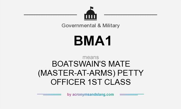 What does BMA1 mean? It stands for BOATSWAIN`S MATE (MASTER-AT-ARMS) PETTY OFFICER 1ST CLASS