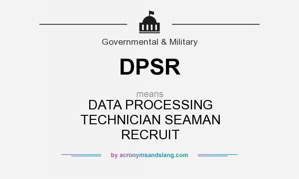 What does DPSR mean? It stands for DATA PROCESSING TECHNICIAN SEAMAN RECRUIT