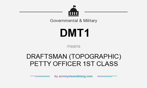 What does DMT1 mean? It stands for DRAFTSMAN (TOPOGRAPHIC) PETTY OFFICER 1ST CLASS