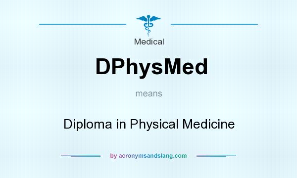What does DPhysMed mean? It stands for Diploma in Physical Medicine