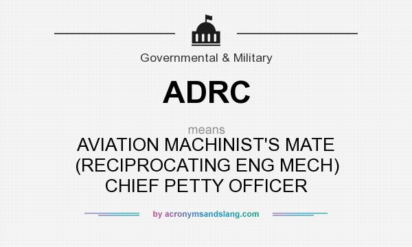 What does ADRC mean? It stands for AVIATION MACHINIST`S MATE (RECIPROCATING ENG MECH) CHIEF PETTY OFFICER