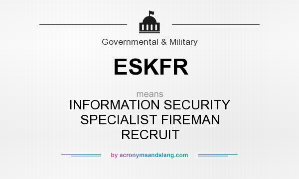 What does ESKFR mean? It stands for INFORMATION SECURITY SPECIALIST FIREMAN RECRUIT