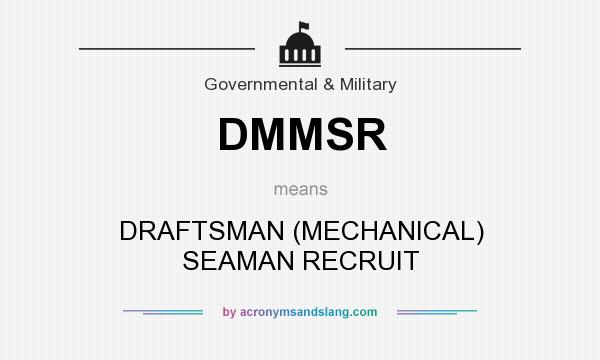 What does DMMSR mean? It stands for DRAFTSMAN (MECHANICAL) SEAMAN RECRUIT