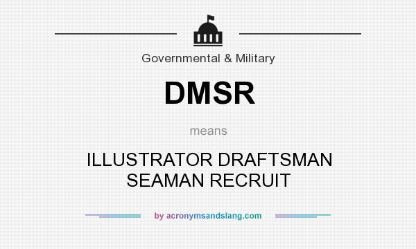 What does DMSR mean? It stands for ILLUSTRATOR DRAFTSMAN SEAMAN RECRUIT