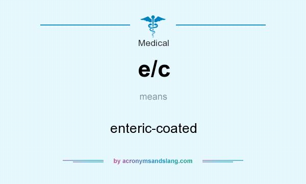 What does e/c mean? It stands for enteric-coated