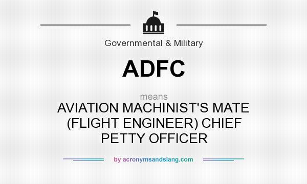 What does ADFC mean? It stands for AVIATION MACHINIST`S MATE (FLIGHT ENGINEER) CHIEF PETTY OFFICER