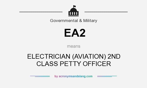 What does EA2 mean? It stands for ELECTRICIAN (AVIATION) 2ND CLASS PETTY OFFICER