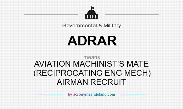 What does ADRAR mean? It stands for AVIATION MACHINIST`S MATE (RECIPROCATING ENG MECH) AIRMAN RECRUIT