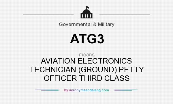 What does ATG3 mean? It stands for AVIATION ELECTRONICS TECHNICIAN (GROUND) PETTY OFFICER THIRD CLASS