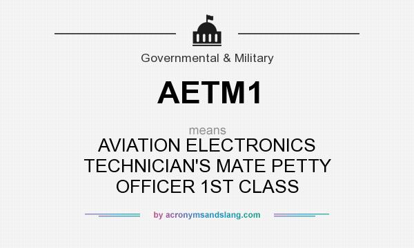 What does AETM1 mean? It stands for AVIATION ELECTRONICS TECHNICIAN`S MATE PETTY OFFICER 1ST CLASS