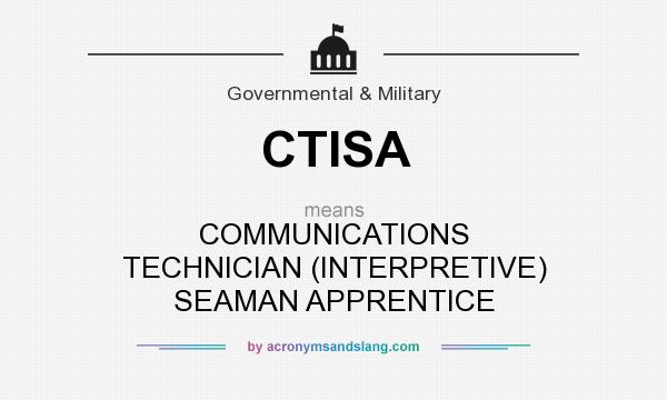 What does CTISA mean? It stands for COMMUNICATIONS TECHNICIAN (INTERPRETIVE) SEAMAN APPRENTICE
