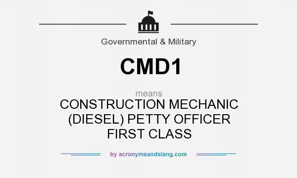 What does CMD1 mean? It stands for CONSTRUCTION MECHANIC (DIESEL) PETTY OFFICER FIRST CLASS