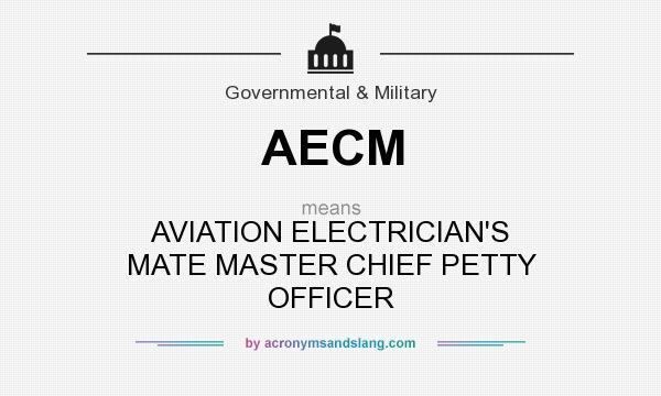 What does AECM mean? It stands for AVIATION ELECTRICIAN`S MATE MASTER CHIEF PETTY OFFICER