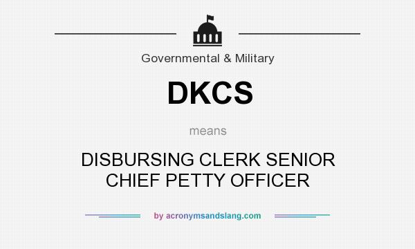What does DKCS mean? It stands for DISBURSING CLERK SENIOR CHIEF PETTY OFFICER