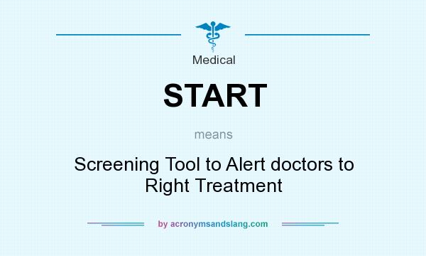 What does START mean? It stands for Screening Tool to Alert doctors to Right Treatment