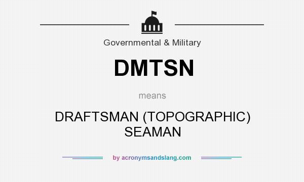 What does DMTSN mean? It stands for DRAFTSMAN (TOPOGRAPHIC) SEAMAN