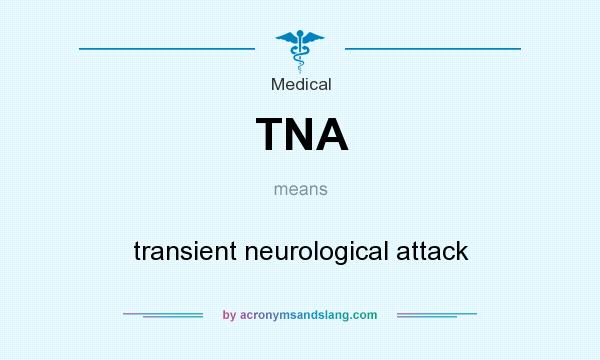 What does TNA mean? It stands for transient neurological attack