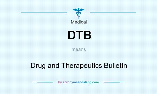 What does DTB mean? It stands for Drug and Therapeutics Bulletin