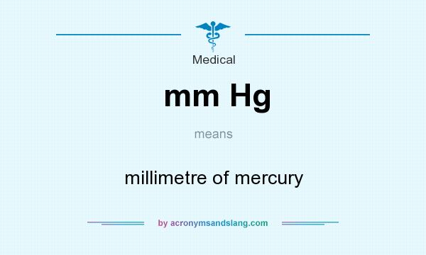 What does mm Hg mean? It stands for millimetre of mercury