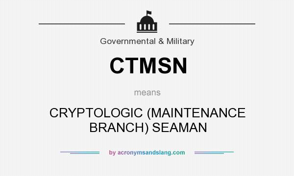 What does CTMSN mean? It stands for CRYPTOLOGIC (MAINTENANCE BRANCH) SEAMAN