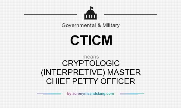 What does CTICM mean? It stands for CRYPTOLOGIC (INTERPRETIVE) MASTER CHIEF PETTY OFFICER