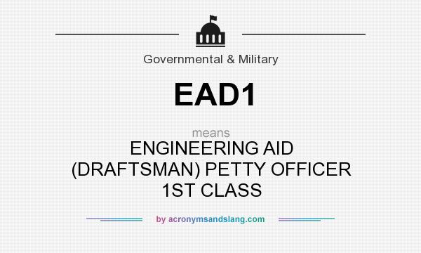 What does EAD1 mean? It stands for ENGINEERING AID (DRAFTSMAN) PETTY OFFICER 1ST CLASS