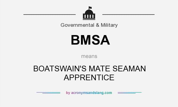 What does BMSA mean? It stands for BOATSWAIN`S MATE SEAMAN APPRENTICE