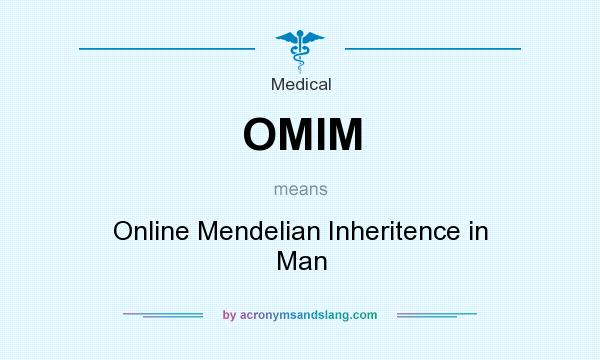 What does OMIM mean? It stands for Online Mendelian Inheritence in Man