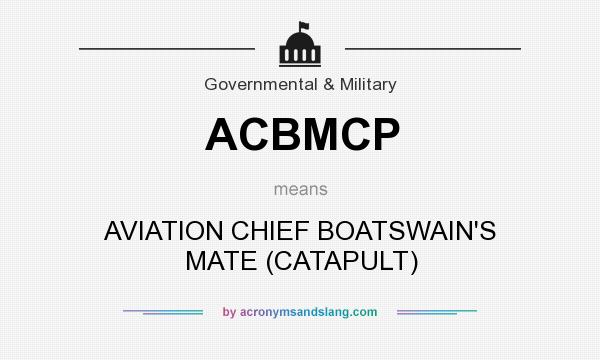 What does ACBMCP mean? It stands for AVIATION CHIEF BOATSWAIN`S MATE (CATAPULT)
