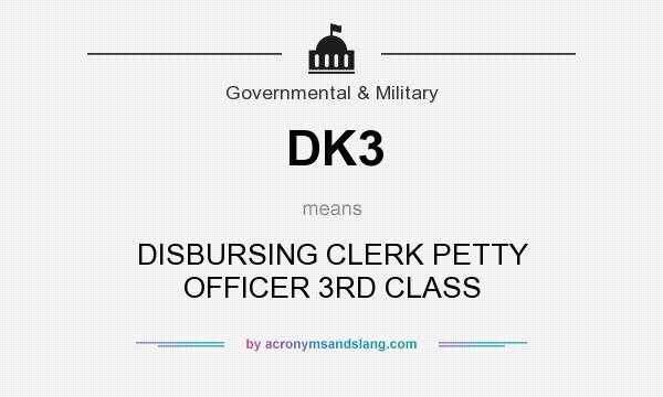 What does DK3 mean? It stands for DISBURSING CLERK PETTY OFFICER 3RD CLASS