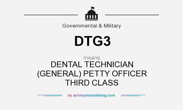 What does DTG3 mean? It stands for DENTAL TECHNICIAN (GENERAL) PETTY OFFICER THIRD CLASS