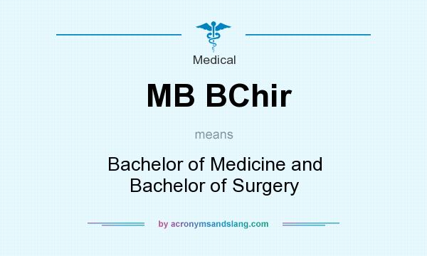 What does MB BChir mean? It stands for Bachelor of Medicine and Bachelor of Surgery